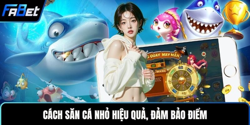 Bắn Cá Tây Du – Trải Nghiệm Trò Chơi Săn Cá Thưởng Lớn 3 Cách săn cá nhỏ hiệu quả, đảm bảo điểm