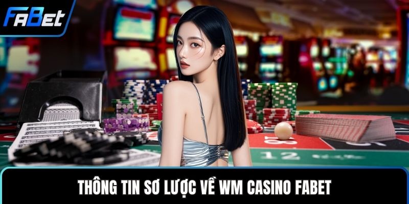 WM Casino FABET Điểm Đến Giải Trí Trực Tuyến Đẳng Cấp 1 Thông tin sơ lược về WM casino FABET